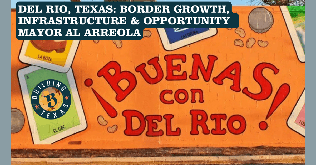 Del Rio Mayor Outlines Border City's Growth Strategy Through Infrastructure and Regional Cooperation
