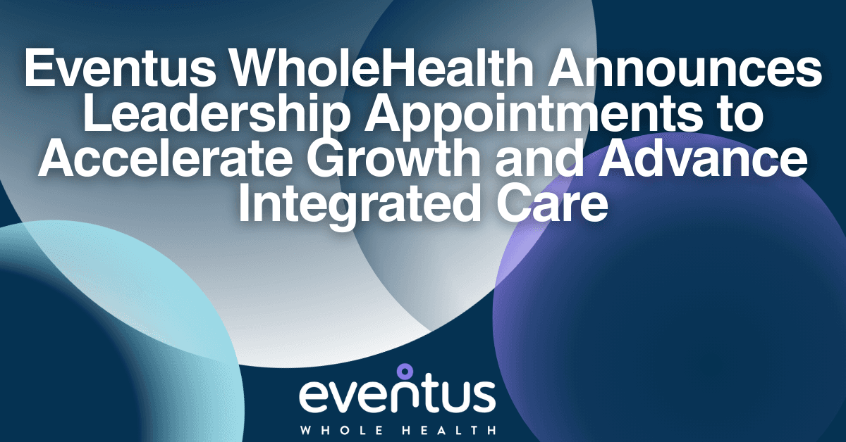 Eventus WholeHealth Strengthens Leadership Team to Scale Integrated Care Services in Long-Term Care Facilities