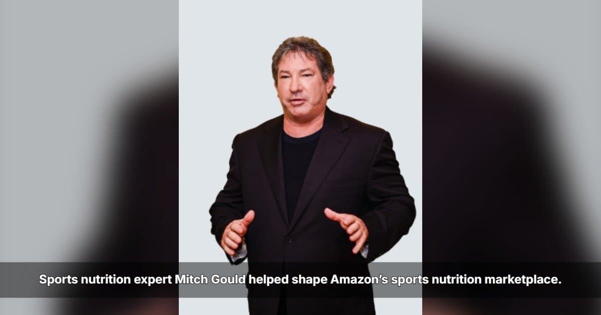Industry Veteran Mitch Gould Shares Insights on Sports Nutrition Market Evolution and Entry Challenges