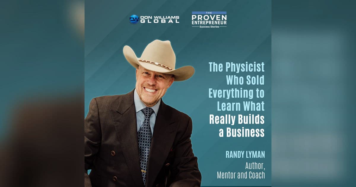 Physicist Randy Lyman Reveals Emotional Mastery as Key to 8-Figure Exits on The Proven Entrepreneur Podcast
