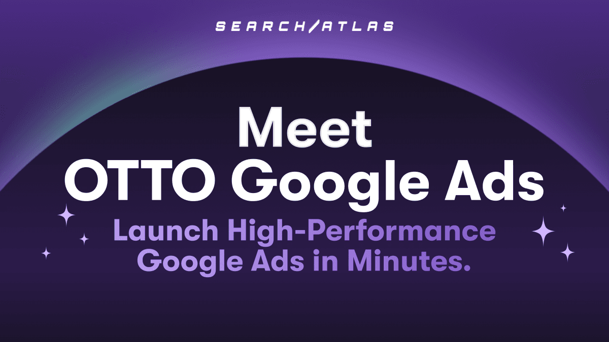 Search Atlas Introduces OTTO Google Ads: A Game-Changer in PPC Advertising