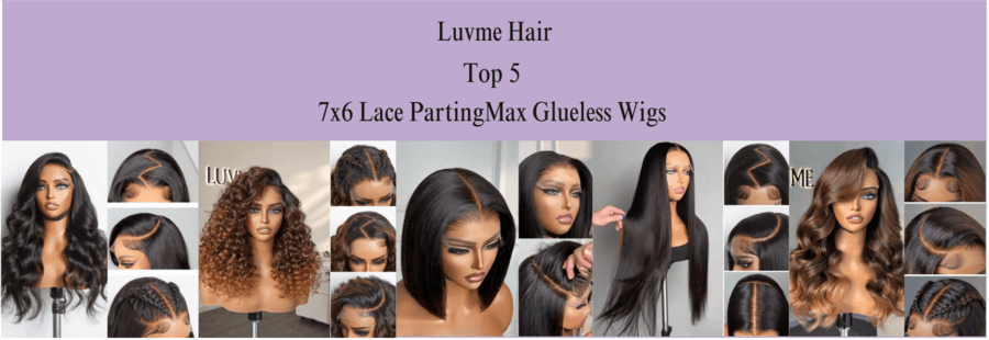 Luvme Hair Unveils Top 5 Most Popular 7x6 Lace PartingMax Glueless Wigs of 2024
